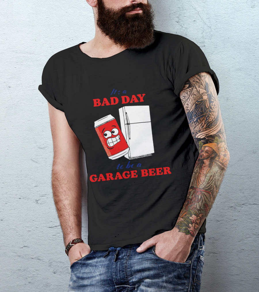 It’s A Bad Day To Be A Garage Beer With Cartoon Can And Fridge T-Shirt