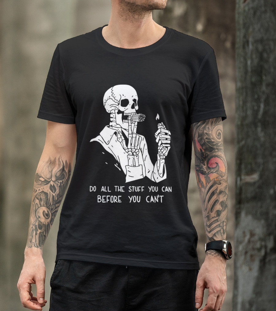 Do All The Stuff You Can Before You Can’t Skeleton Smoking T-Shirt