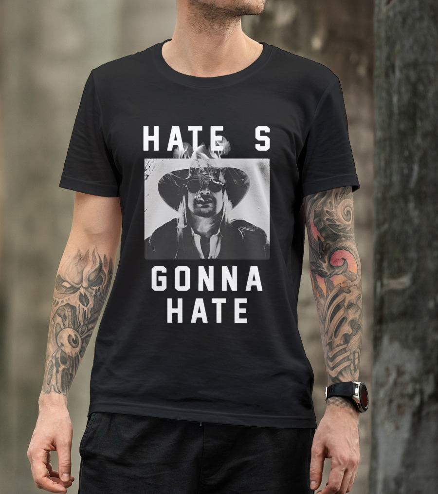 Hate's Gonna Hate Kid Rock Smoking Hat Sunglasses T-Shirt