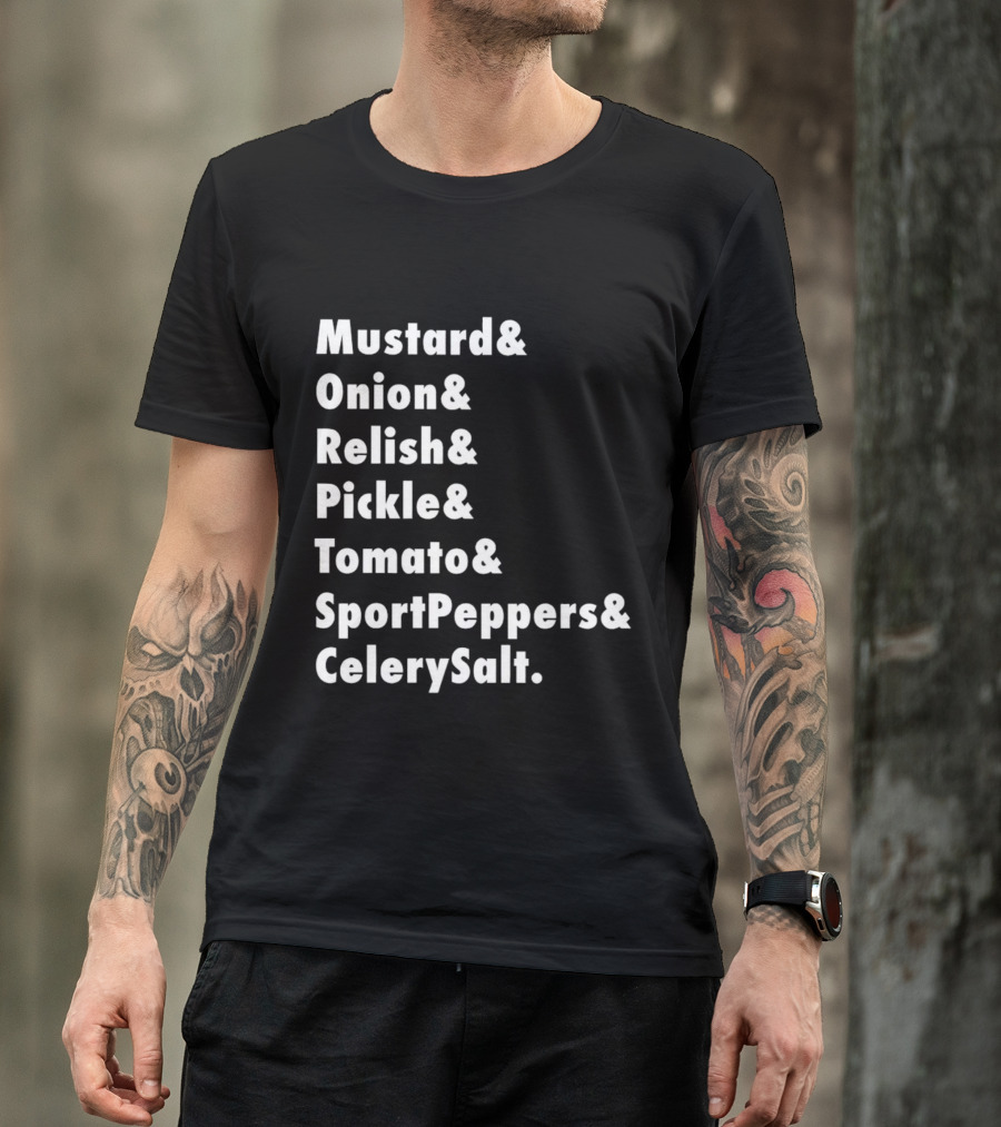 Mustard Onion Relish Pickle Tomato SportPeppers CelerySalt Chicago Style Hot Dog Ingredients T-Shirt