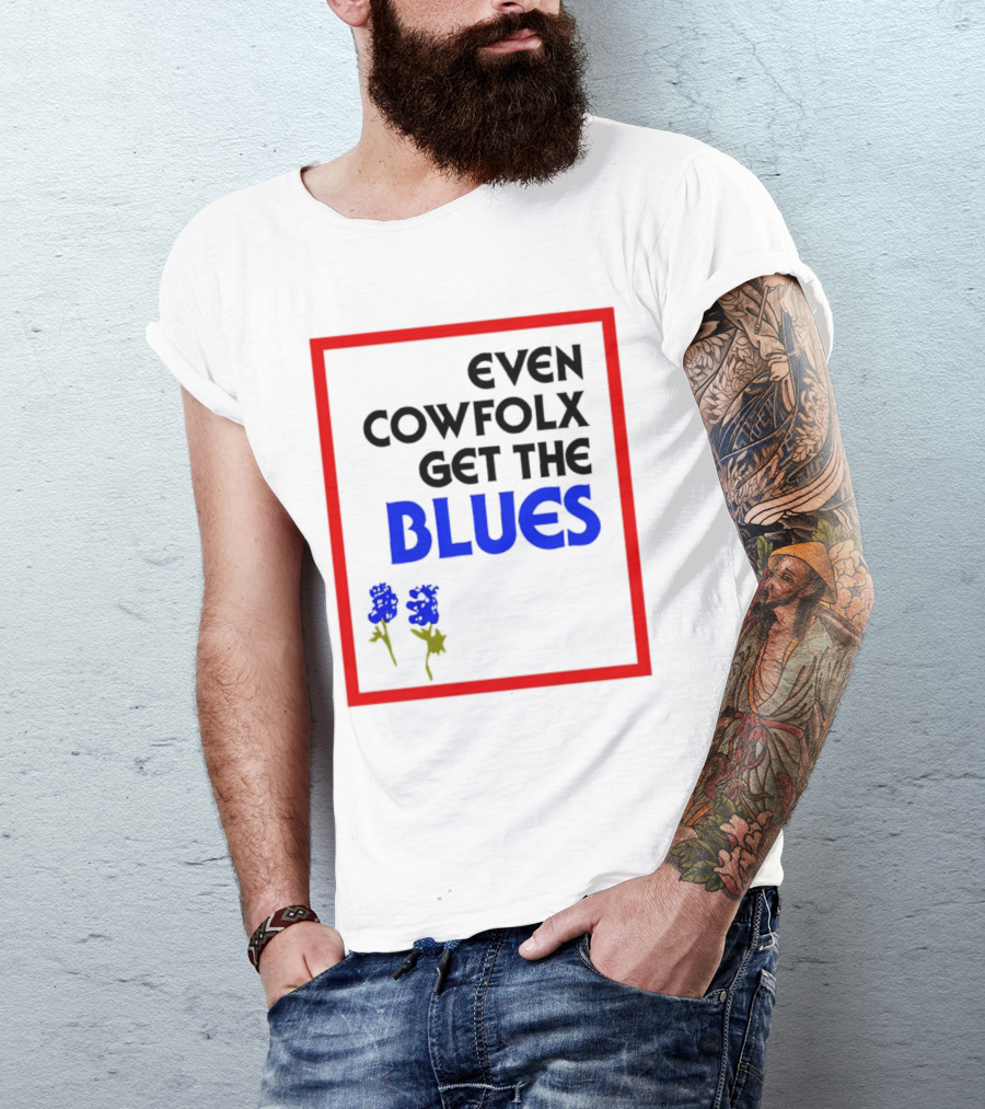 Even Cowfolx Get The Blues With Blue Roses T-Shirt