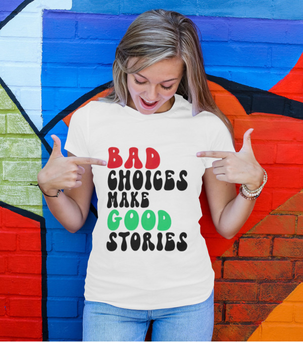 Bad Choices Make Good Stories Retro Style Text In Red And Green T-Shirt
