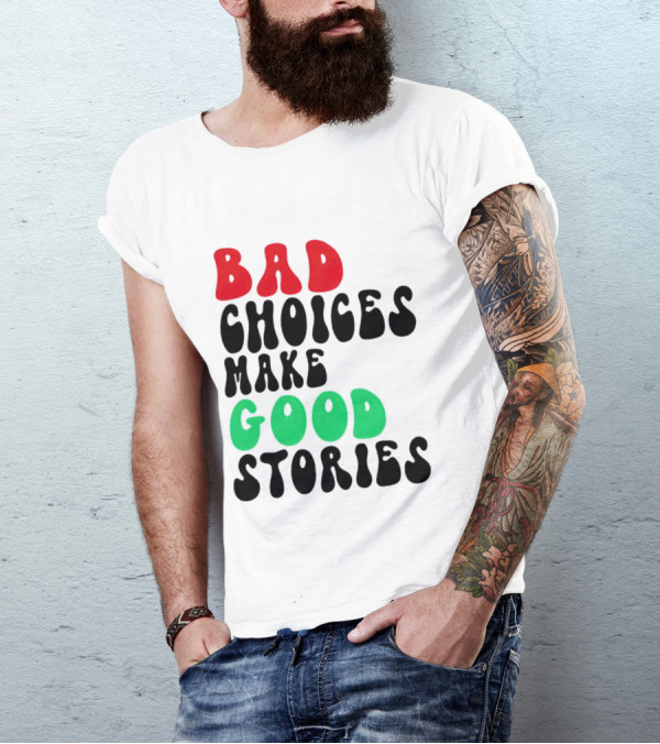 Bad Choices Make Good Stories Retro Style Text In Red And Green T-Shirt