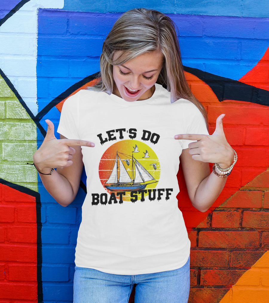 LET'S DO BOAT STUFF Retro Sailing With Seagulls And Sunset T-Shirt