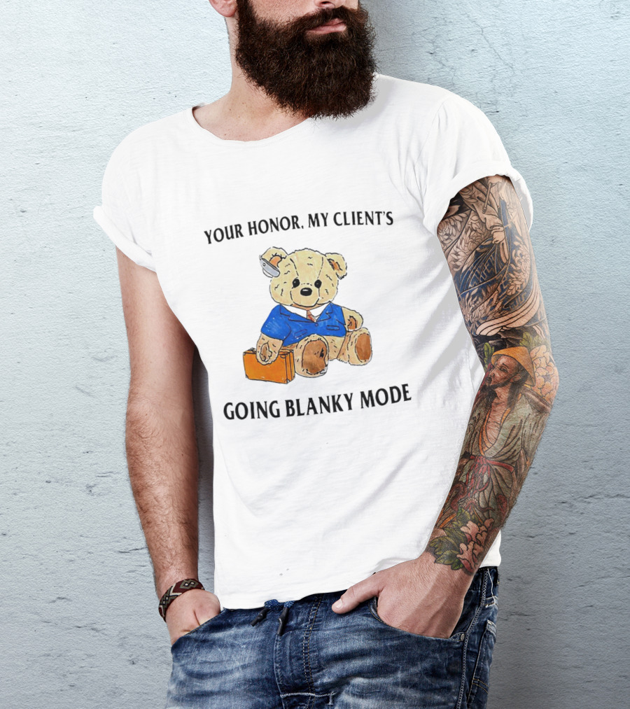 Your Honor My Client's Going Blanky Mode Teddy Bear Lawyer With Briefcase T-Shirt