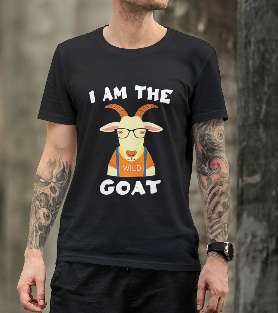 I Am The Wild Goat Greatest Of All Time T-Shirt