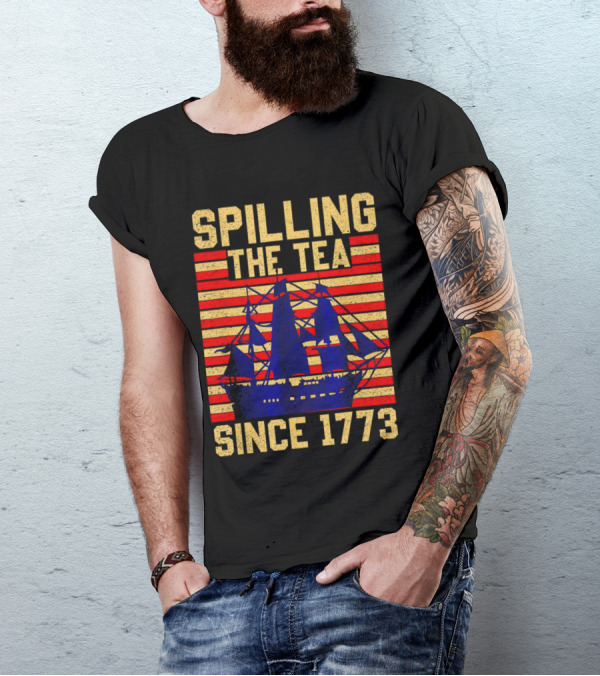 SPILLING THE TEA SINCE 1773 T-Shirt