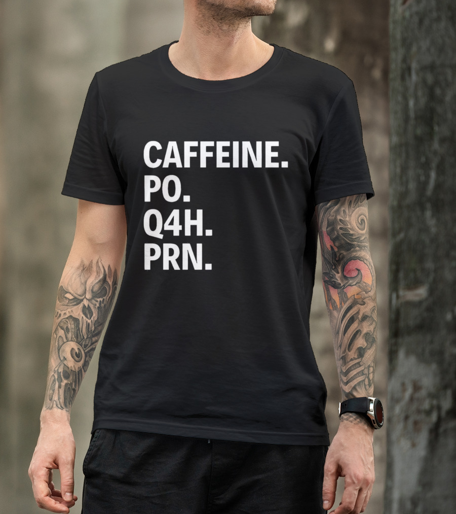 Caffeine Prescription Po Q4h Prn Shirt Medical Abbreviation Humor T-Shirt
