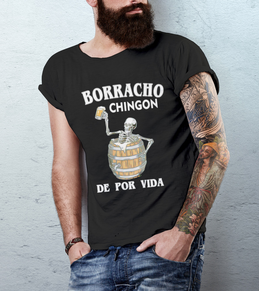 Borracho Chingon De Por Vida Skeleton With Beer Barrel T-Shirt