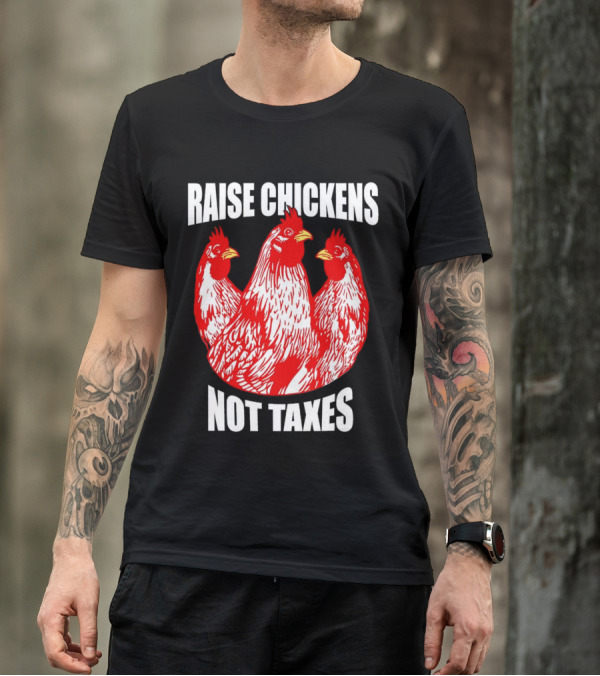 Raise Chickens Not Taxes Ranch Shirt With Three Red Chickens T-Shirt