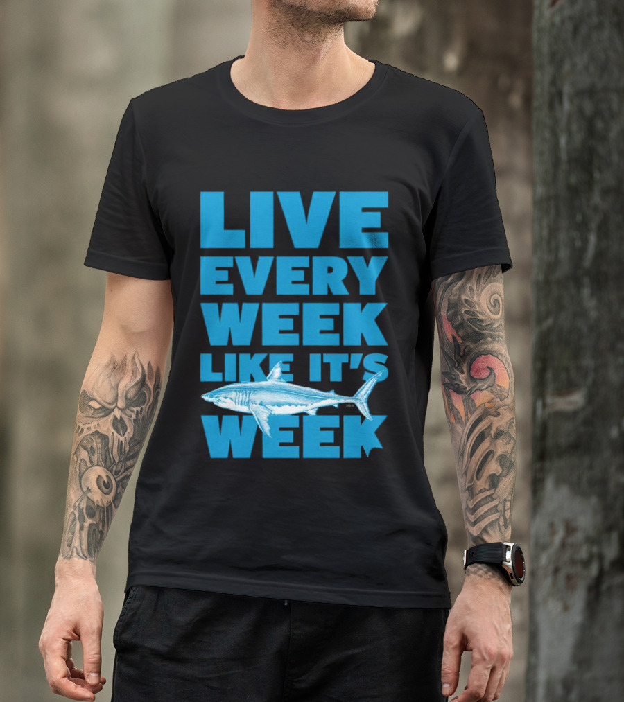 Live Every Week Like It’s Shark Week Shark T-Shirt