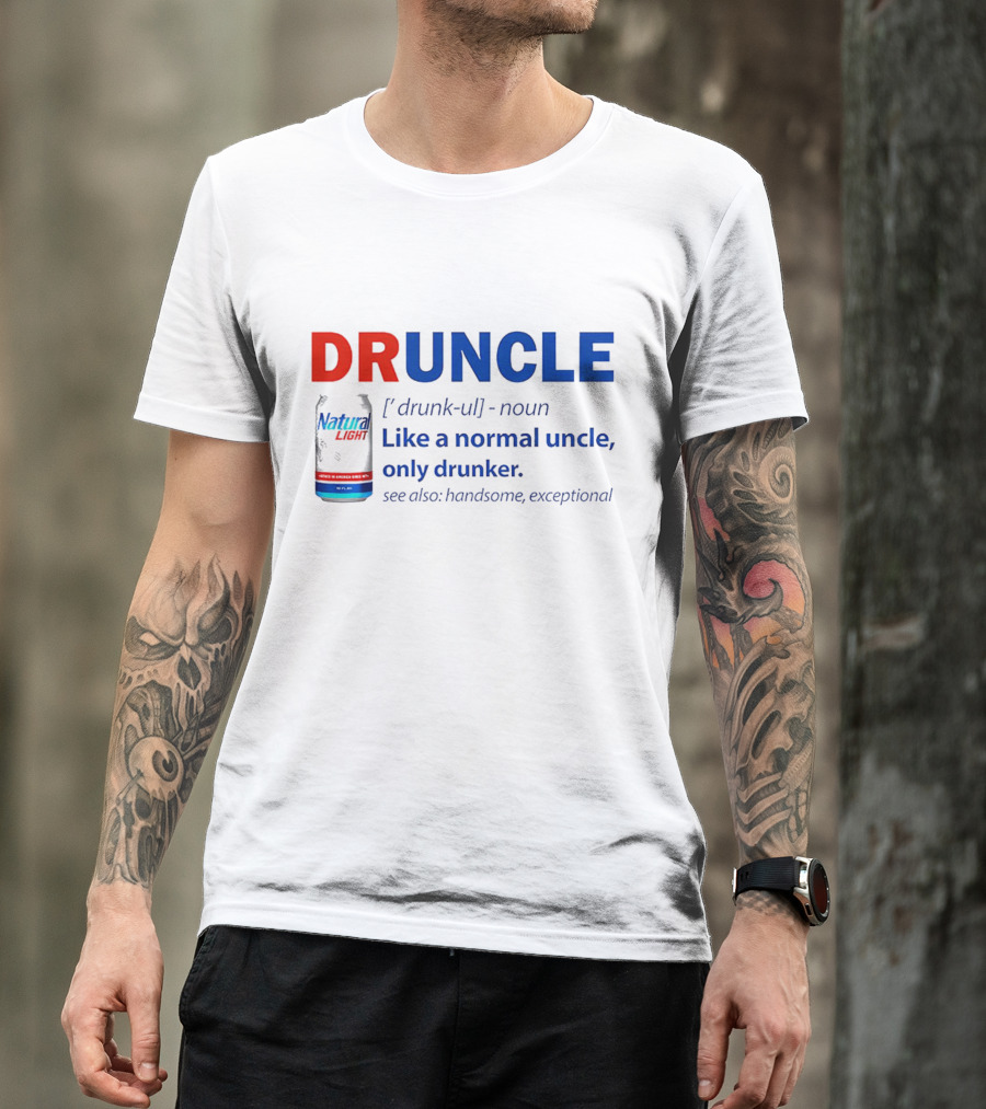 Natural Light Druncle Definition Like A Normal Uncle Only Drunker With Handsome Exceptional Attribute T-Shirt