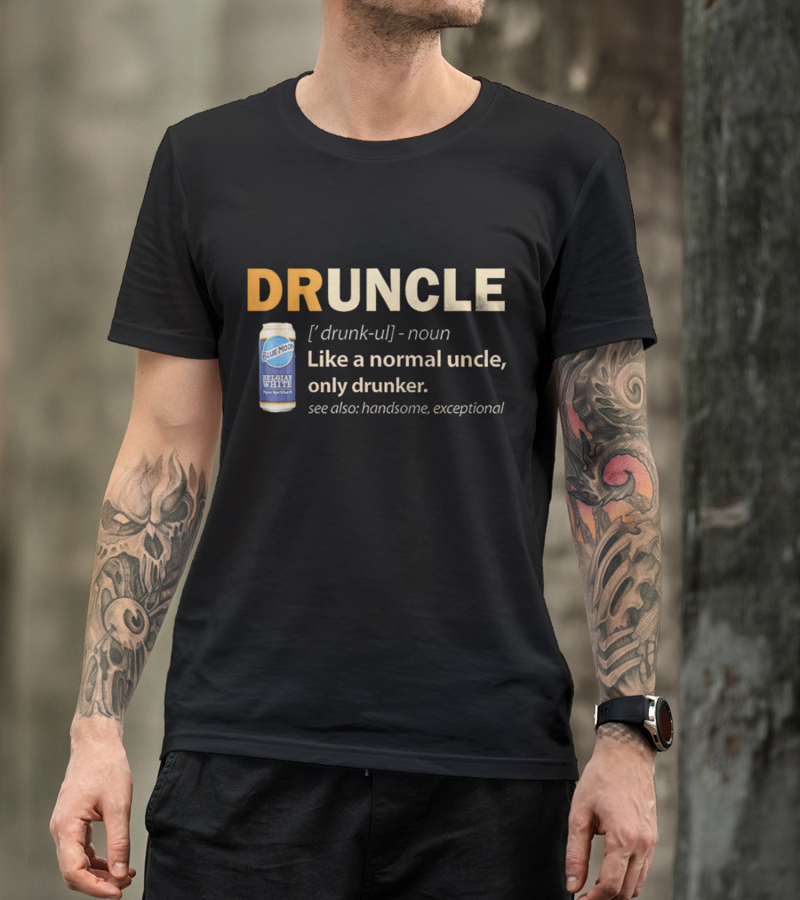 Blue Moon Belgian White Druncle Like A Normal Uncle Only Drunker Handsome Exceptional T-Shirt