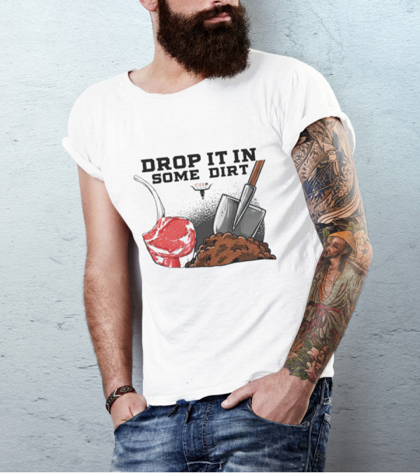 Drop It In Some Dirt Cuse Pepper Shovel Dirt Pile T-Shirt