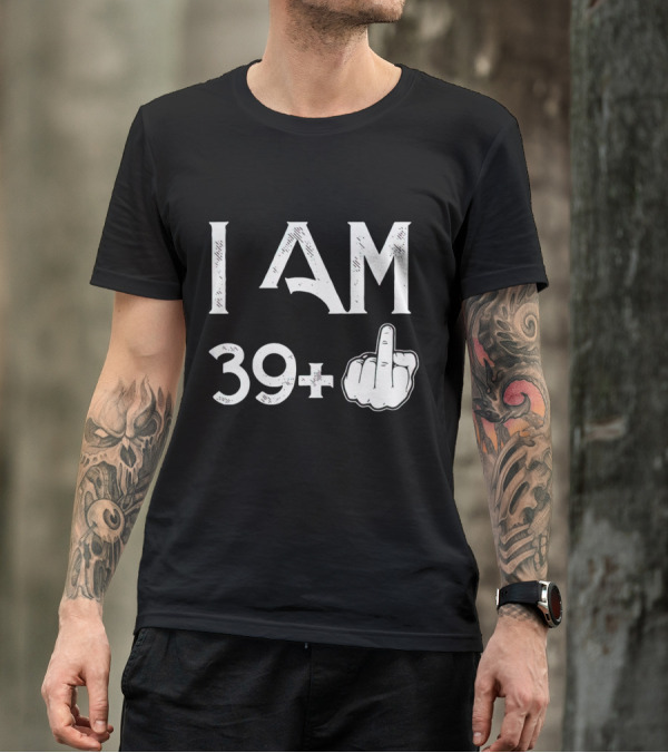 I AM 39+ Middle Finger Gesture T-Shirt