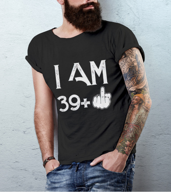 I AM 39+ Middle Finger Gesture T-Shirt