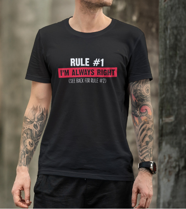 Rule #1 I'm Always Right See Back For Rule #2 Bold Typography T-Shirt