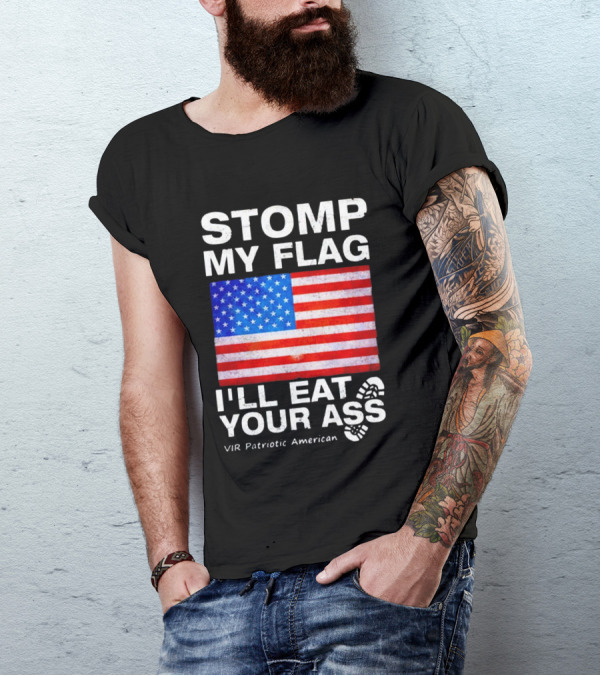 STOMP MY FLAG I'LL EAT YOUR ASS USA VIR PATRIOTIC AMERICAN FLAG T-Shirt