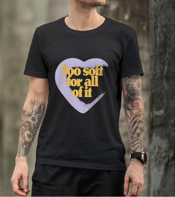 Too Soft For All Of It Heart Shape Pastel T-Shirt
