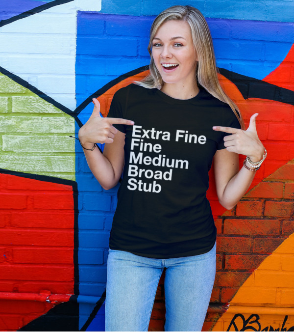 Extra Fine Fine Medium Broad Stub T-Shirt
