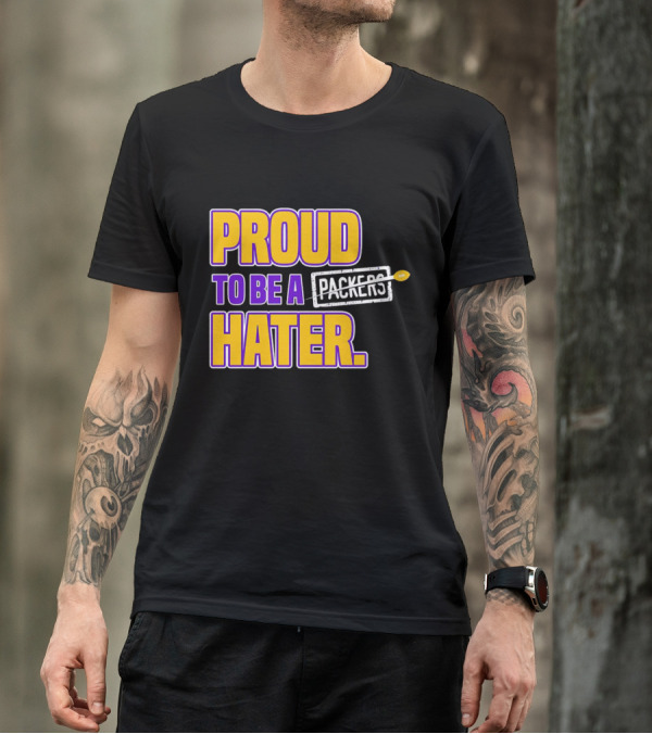 Proud To Be A Packers Hater Rivalry Minnesota Vikings T-Shirt