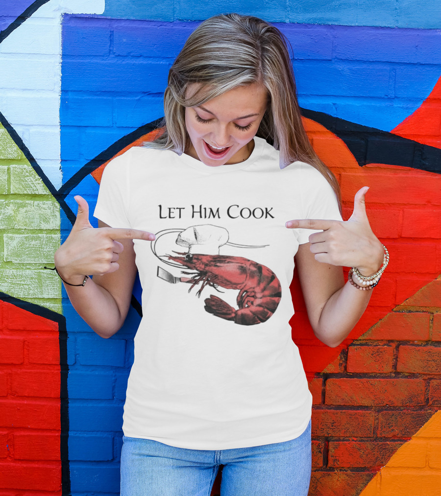 Let Him Cook Shrimp Chef Hat Culinary Comedy T-Shirt