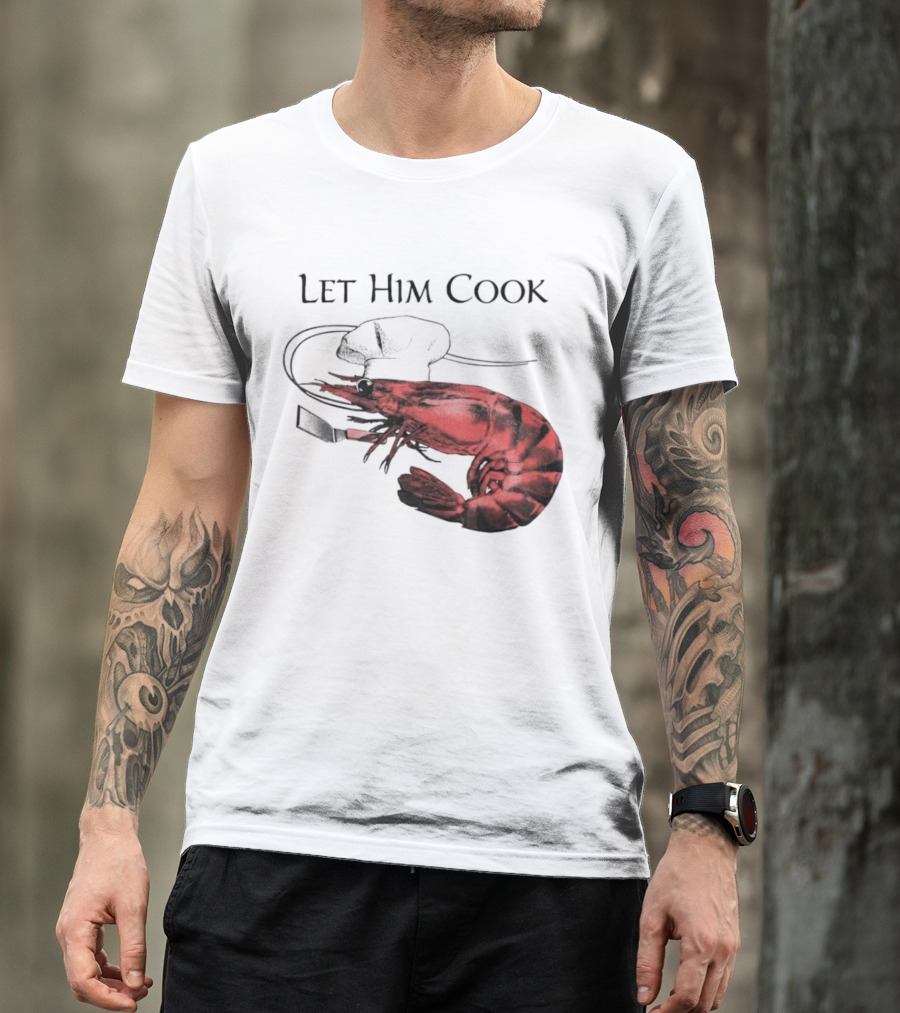 Let Him Cook Shrimp Chef Hat Culinary Comedy T-Shirt