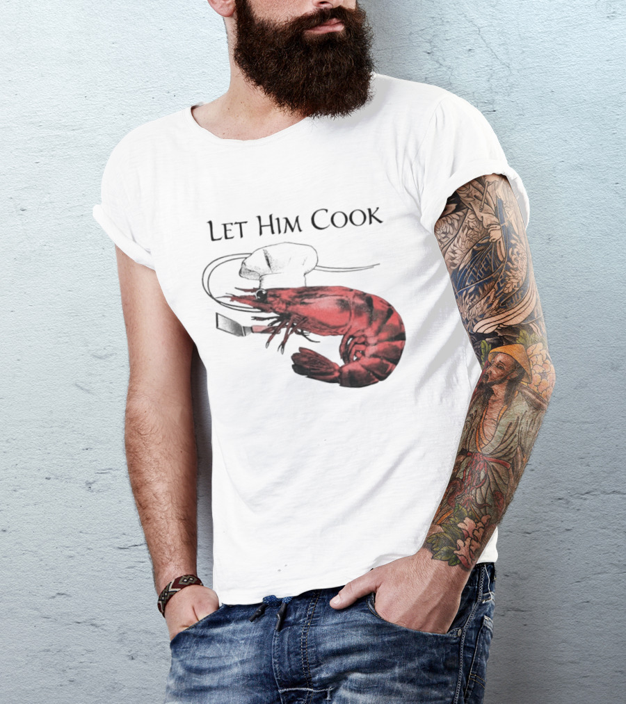 Let Him Cook Shrimp Chef Hat Culinary Comedy T-Shirt