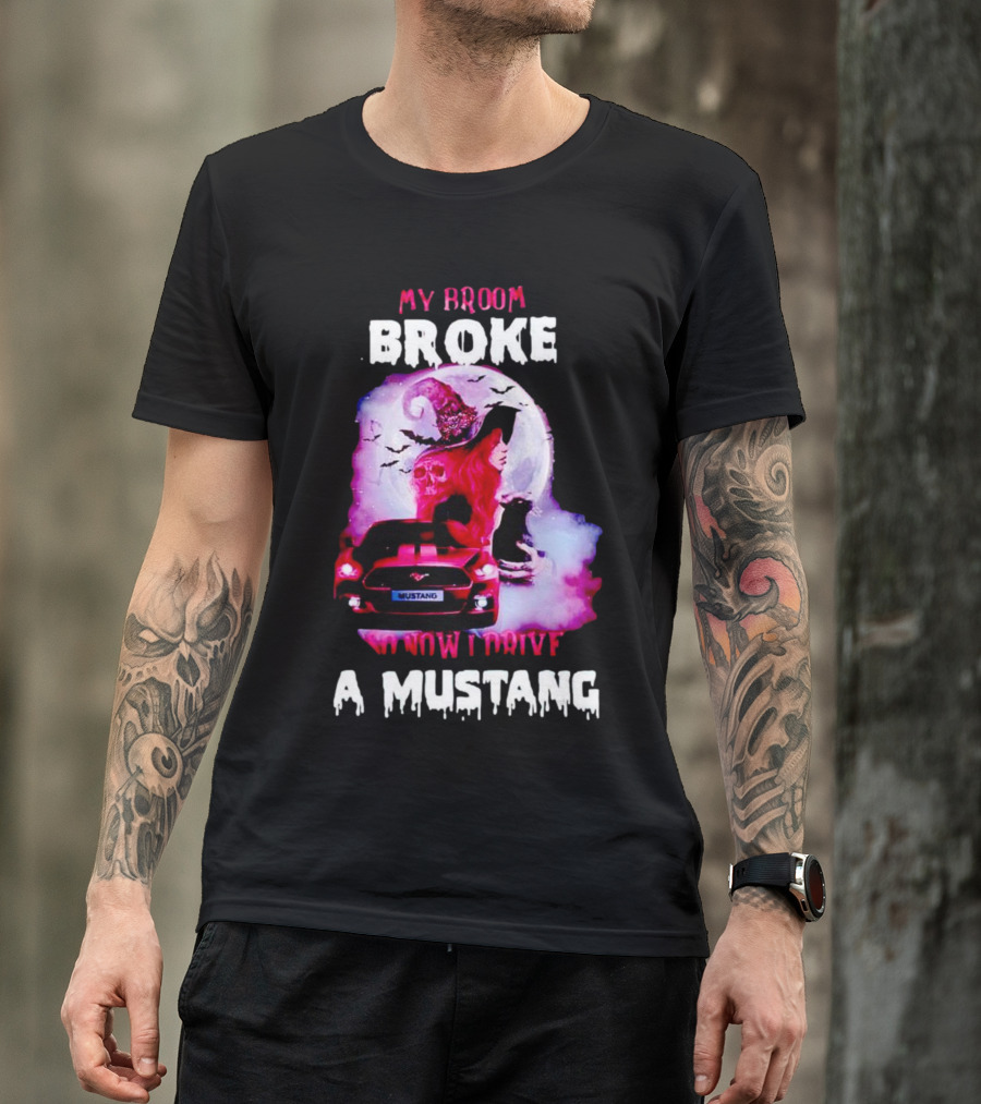 Witch Girl My Broom Broke So Now I Drive A Mustang T-Shirt