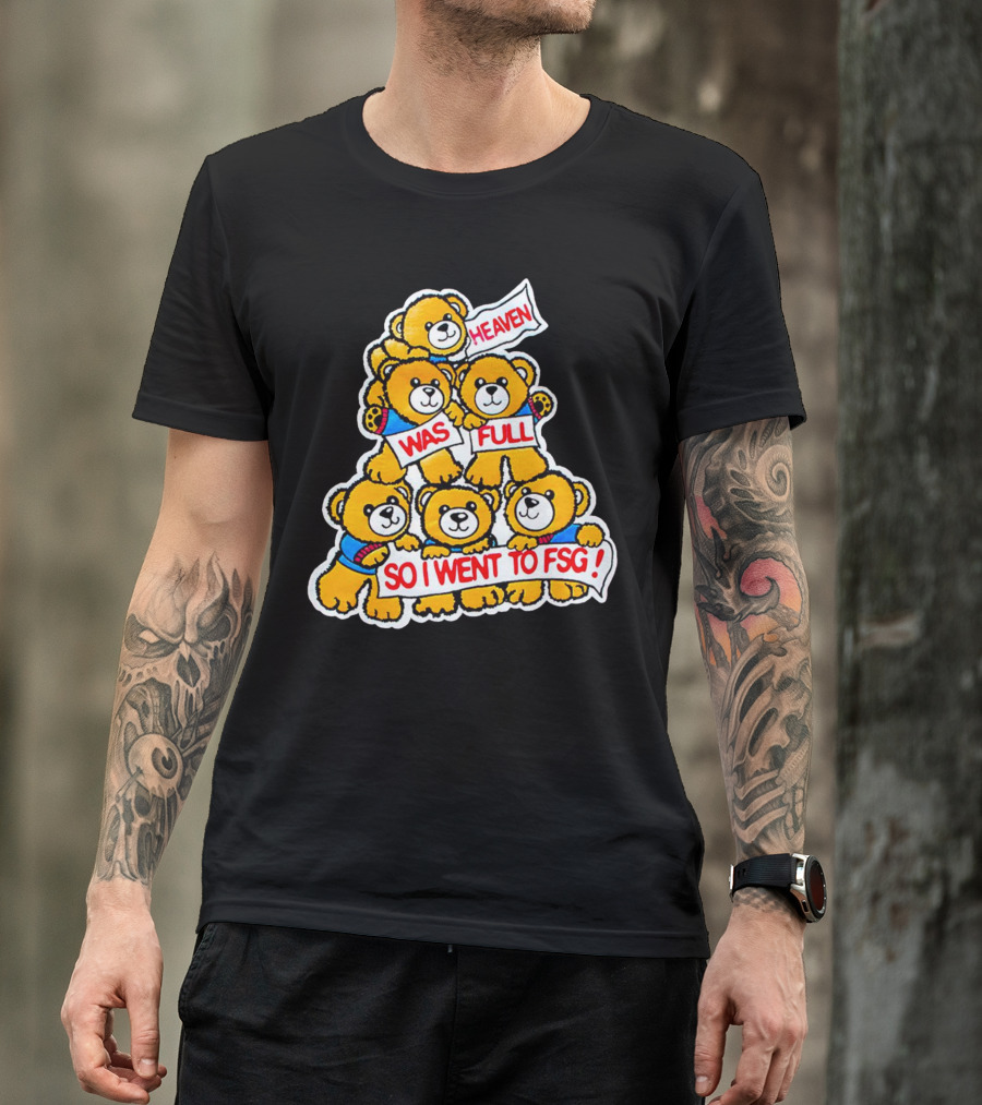 Heaven Was Full So I Went To FSG With Cute Bear Stack T-Shirt