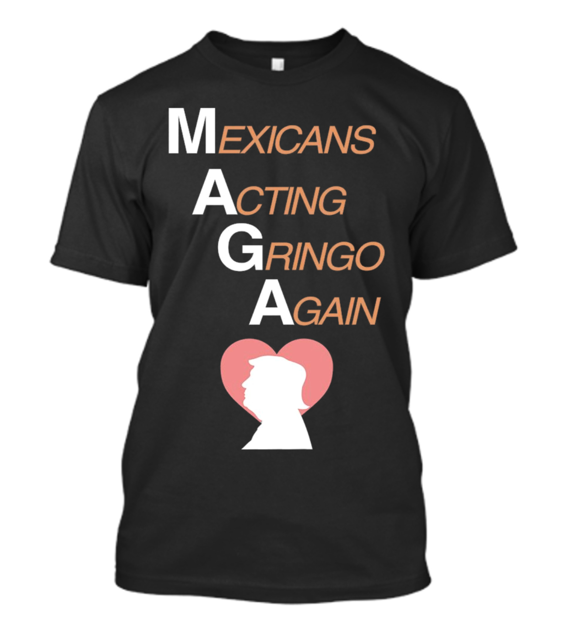 MAGA Mexicans Acting Gringo Again Donald Trump Silhouette Heart T-Shirt