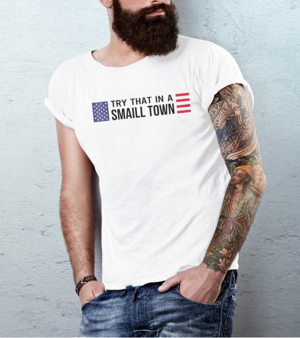 Try That In A Small Town Flag USA USA T-Shirt