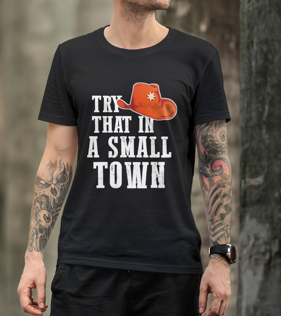 Try That In A Small Town Western Cowboy Hat T-Shirt