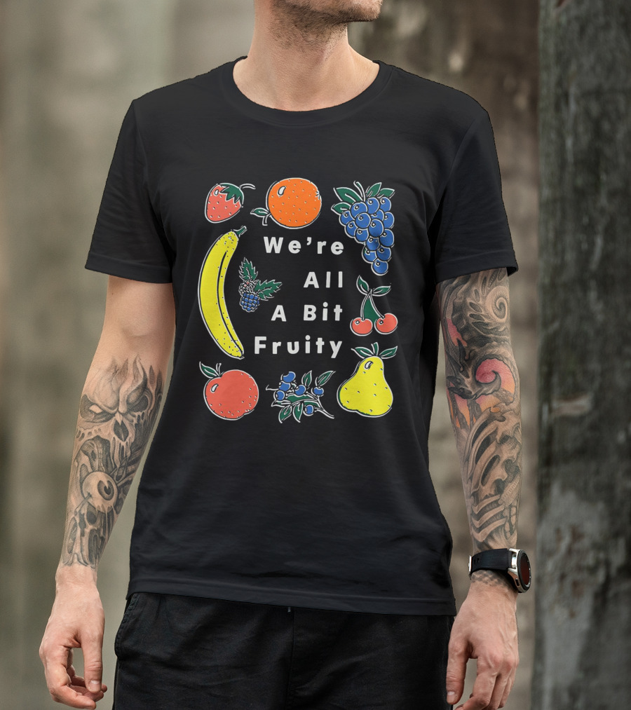 We're All A Bit Fruity Strawberry Orange Grapes Banana Cherry Apple Pear Blueberry Blackberry T-Shirt