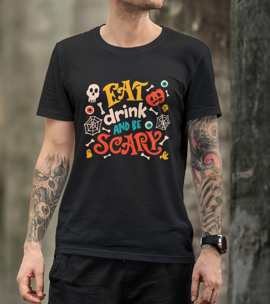 Eat Drink And Be Scary Halloween Skull Pumpkin Ghosts Bones Webs T-Shirt