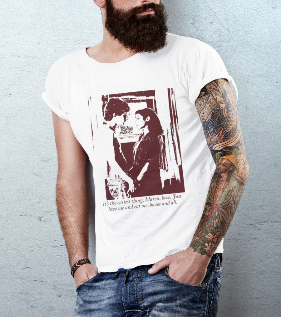 It’s The Easiest Thing Maren Love Just Love Me And Eat Me Bones And All T-Shirt