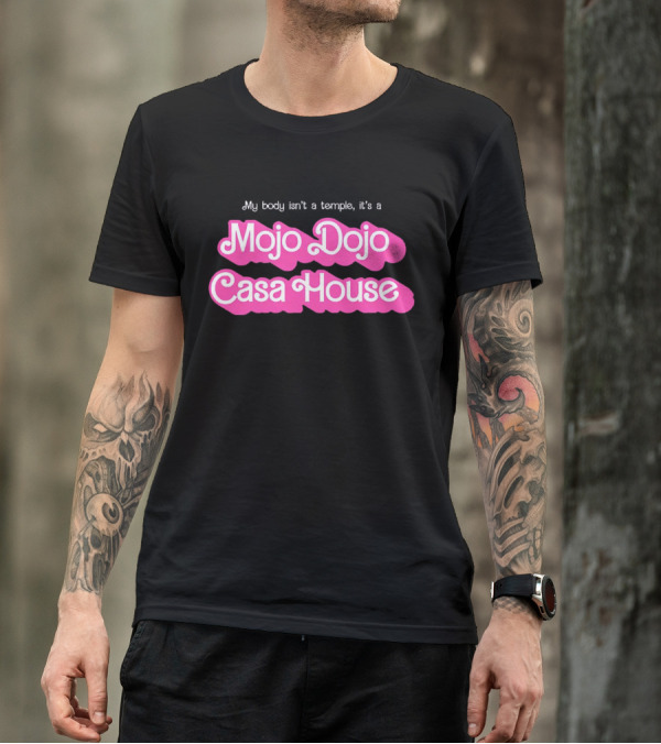 My Body Isn’t A Temple It’s A Mojo Dojo Casa House T-Shirt