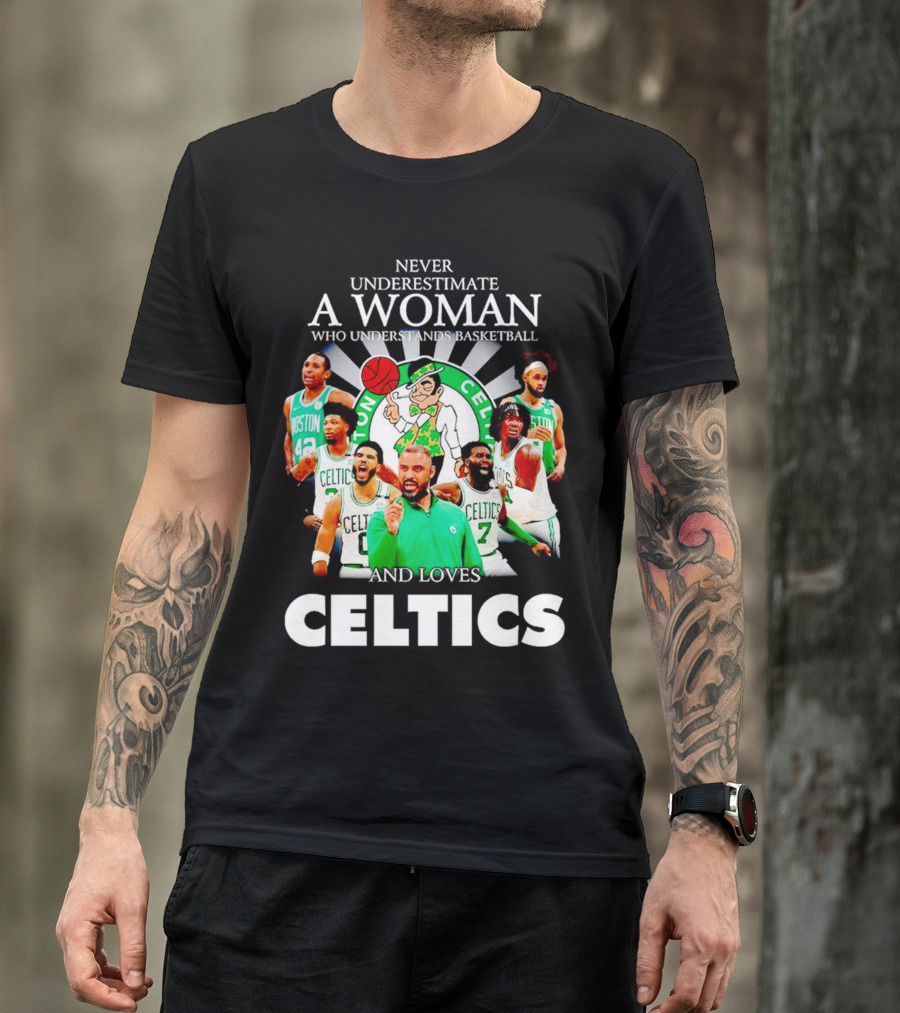 Never Underestimate A Woman Who Understands Basketball And Loves Boston Celtics Team Spirit T-Shirt