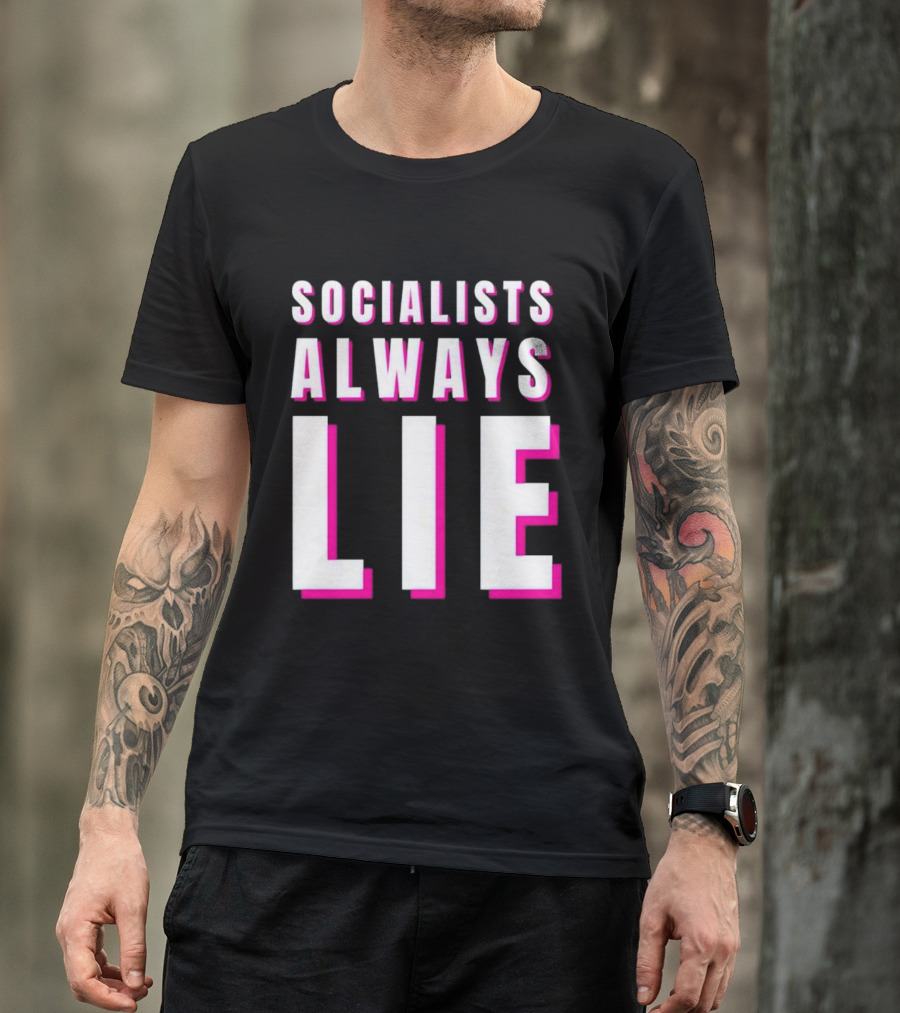 SOCIALISTS ALWAYS LIE T-Shirt