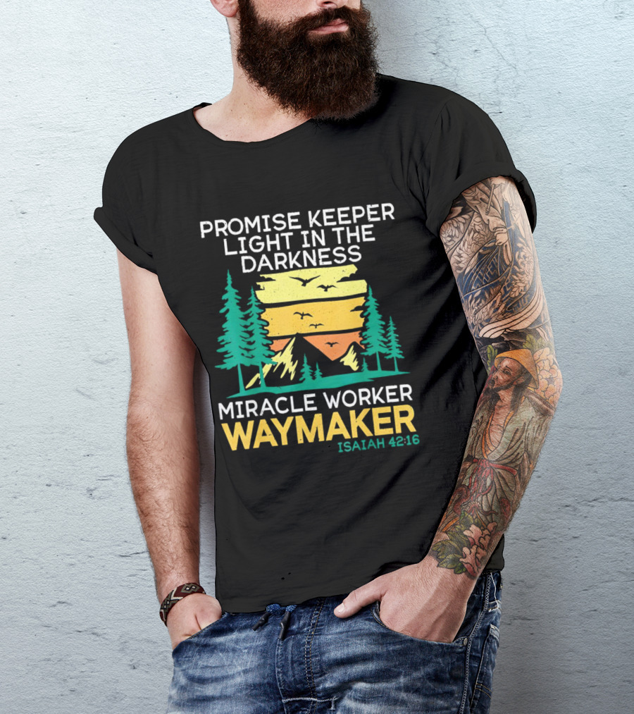 Promise Keeper Light In The Darkness Miracle Worker Waymaker Isaiah 42:16 T-Shirt