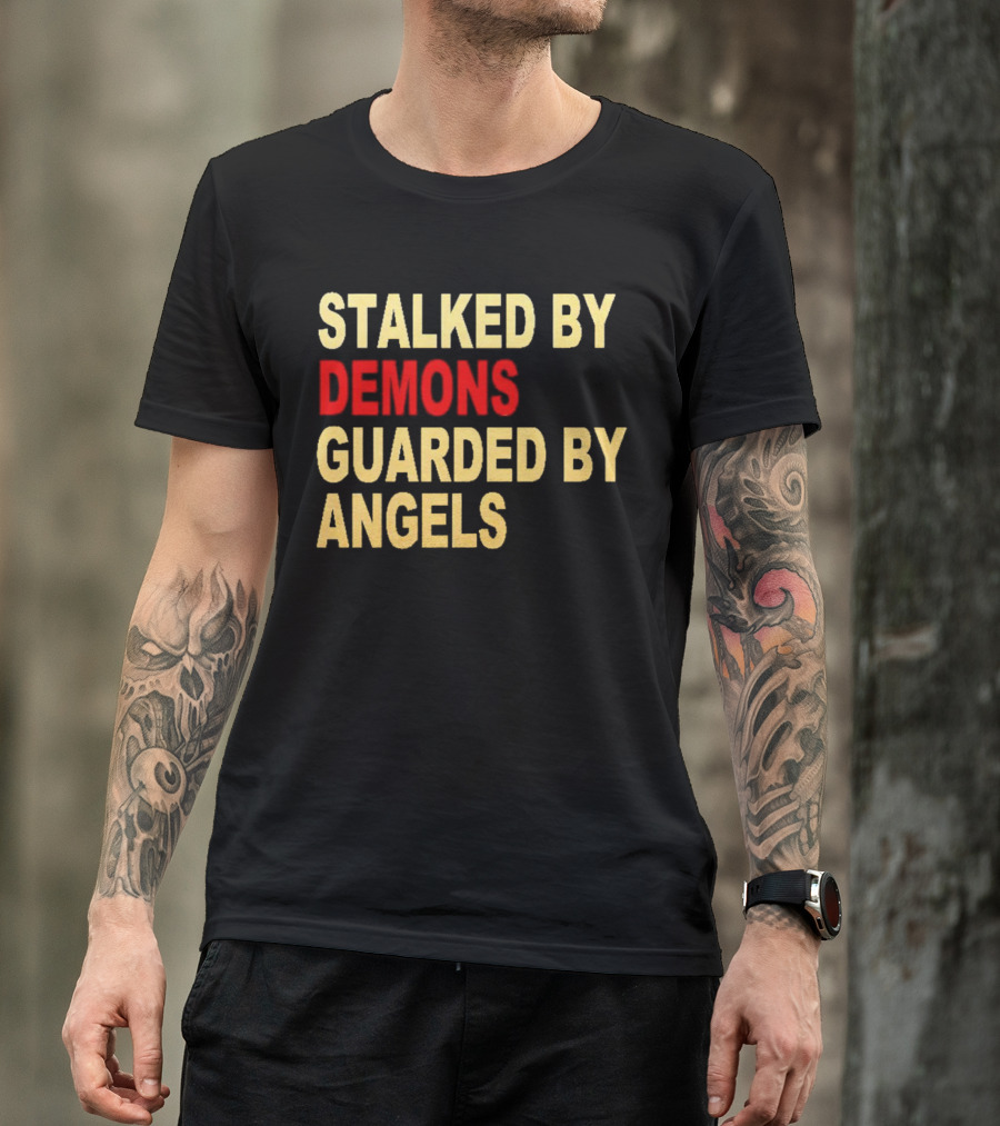 Stalked By Demons Guarded By Angels T-Shirt