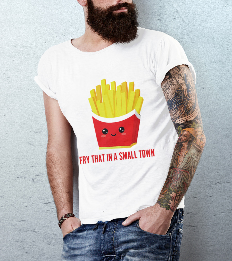 Fry That In A Small Town Cute French Fries Box T-Shirt