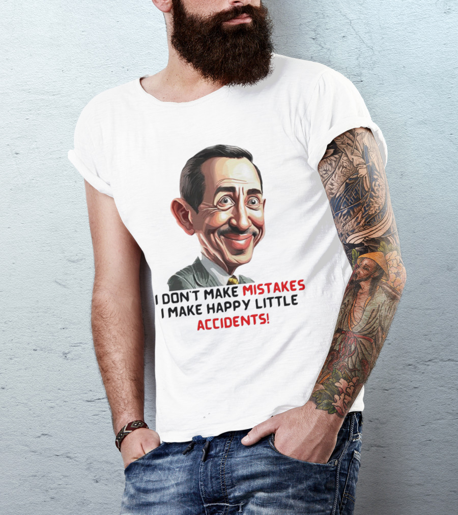 Pee Wee Herman I Don’t Make Mistakes I Make Happy Little Accidents Caricature Image T-Shirt