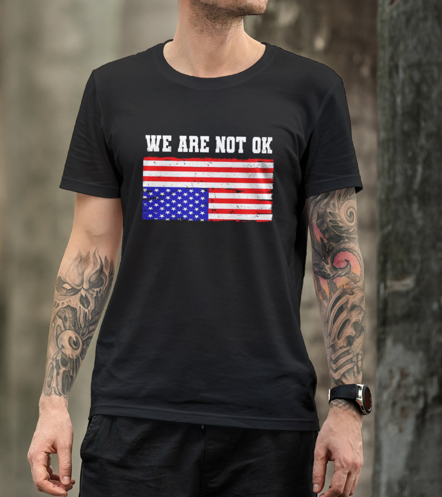 We Are Not OK Inverted American Flag T-Shirt
