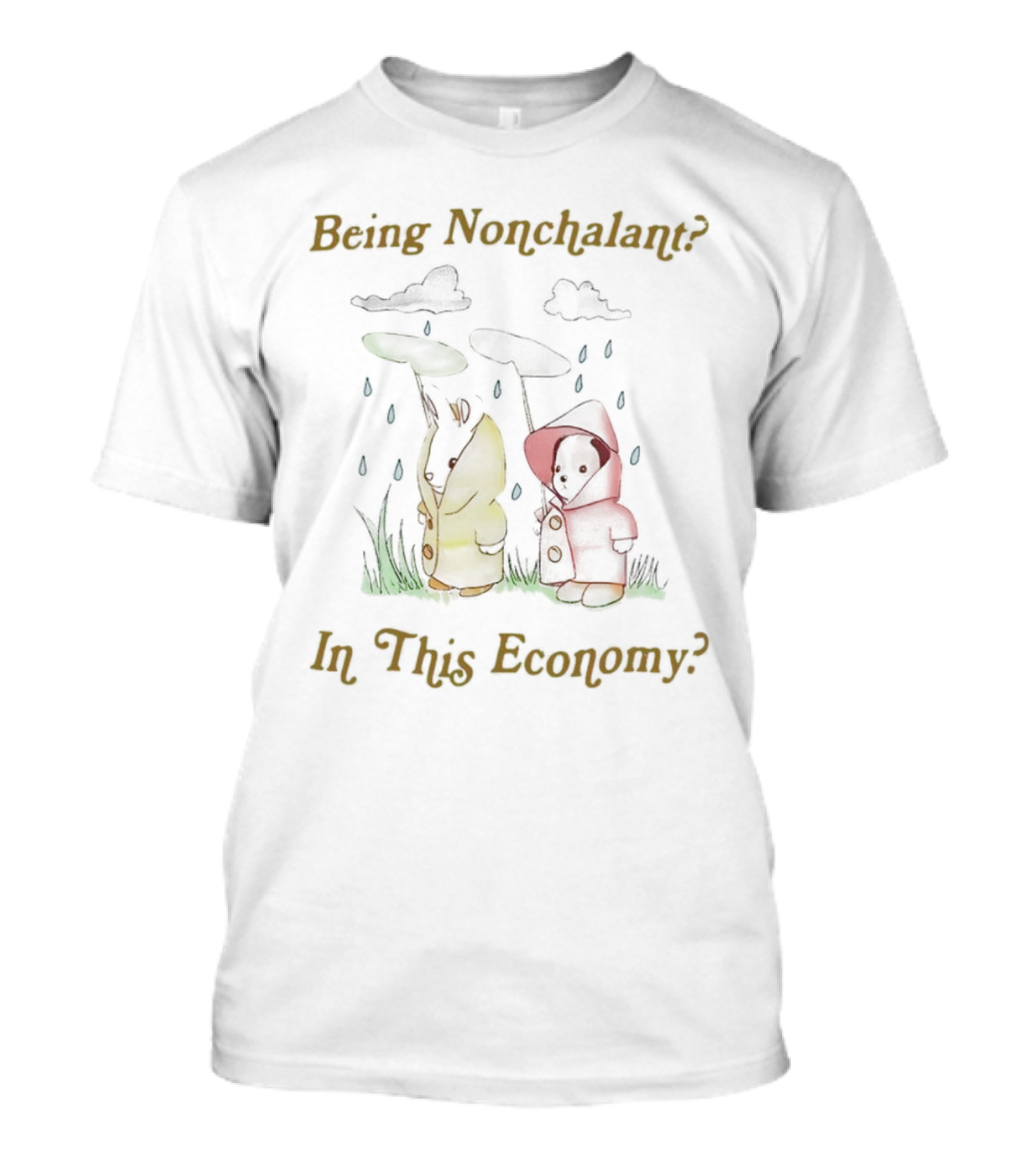 Being Nonchalant In This Economy Cute Animal Rainy Scene T-Shirt