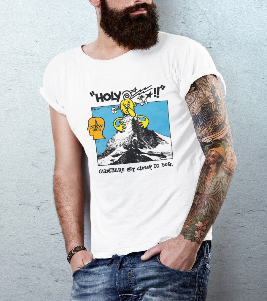 Holy A New High Climbers Get Closer To Dog T-Shirt