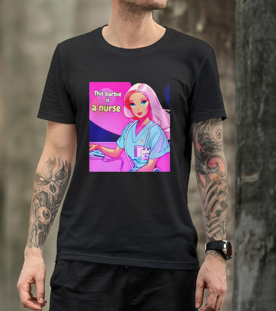 Pink Doll This Barbie Is A Nurse T-Shirt