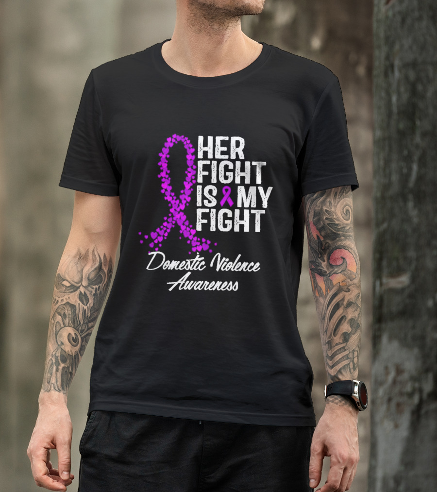 Her Fight Is My Fight Domestic Violence Awareness T-Shirt