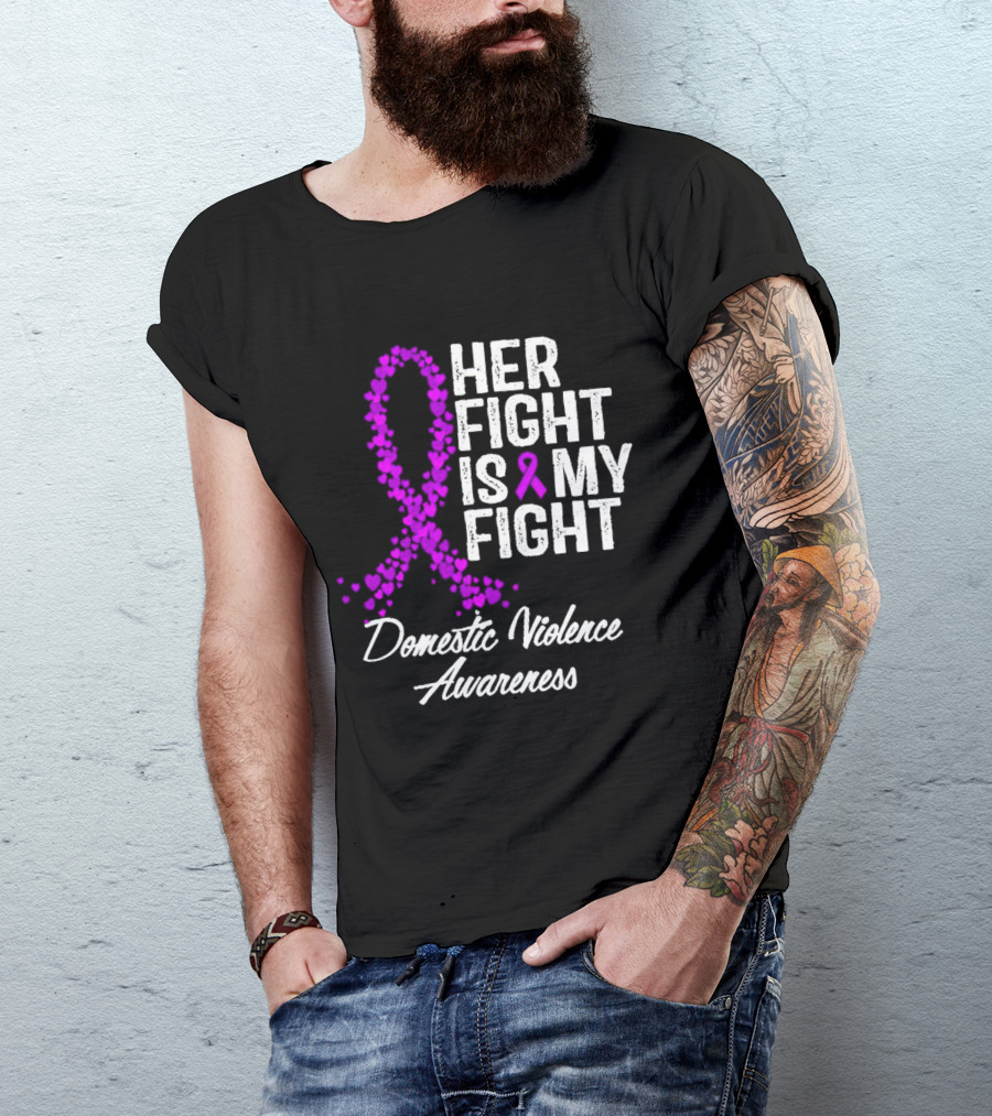 Her Fight Is My Fight Domestic Violence Awareness T-Shirt