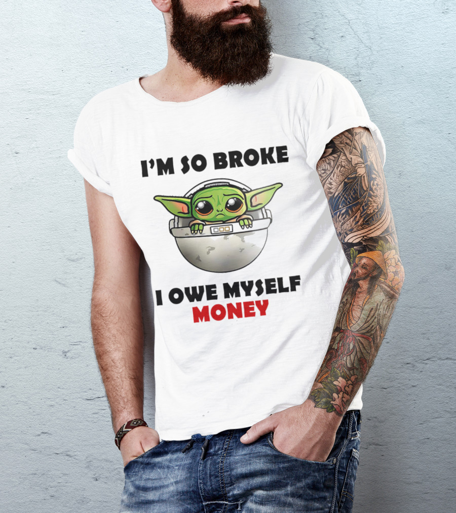 Baby Yoda I’m So Broke I Owe Myself Money T-Shirt